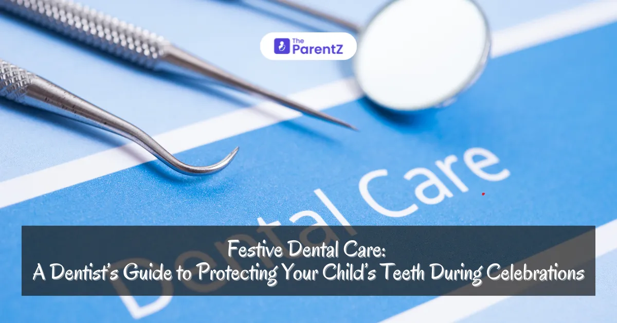 Festive Dental Care: A Dentist’s Guide to Protecting Your Child’s Teeth During Celebrations